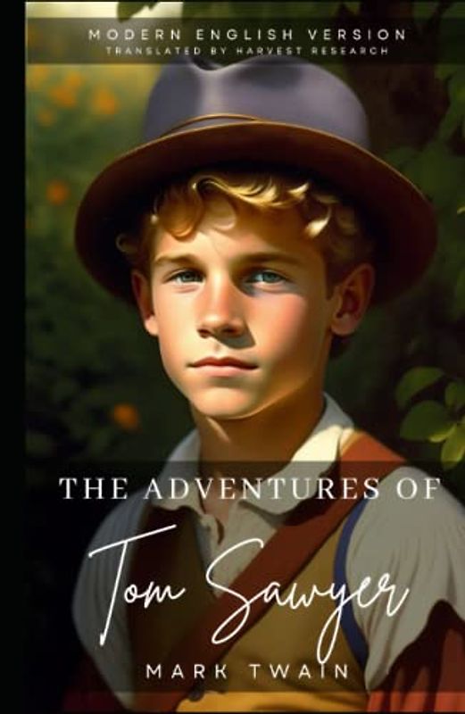 The Adventures of Tom Sawyer- Modern English Version (Translated, Annotated): Rediscover Mark Twain's Classic Tale with Revised Language and Sensitivity to Social Issues