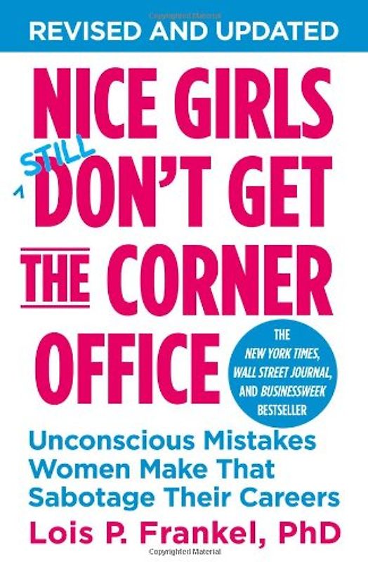 Nice Girls Don't Get the Corner Office: Unconscious Mistakes Women Make That Sabotage Their Careers (A NICE GIRLS Book) - Frankel, Lois P.