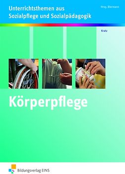 Unterrichtsthemen aus Sozialpflege und Sozialpädagogik / Körperpflege kompetent durchführen. Unterrichtsthemen aus Sozialpflege und Sozialpädagogik: Arbeitsheft