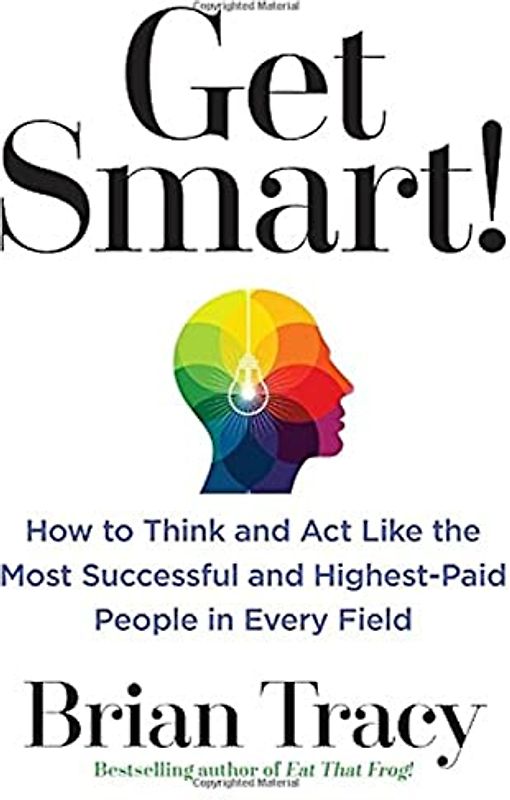 Get Smart!: How to Think and Act Like the Most Successful and Highest-Paid People in Every Field
