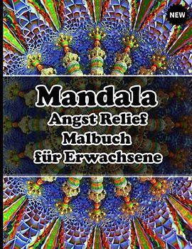 Mandala Angst Relief Malbuch für Erwachsene: Ein Malbuch für Erwachsene mit mehr als 100 wunderbaren, Wunderschöne und entspannende Mandalas zum Stressabbau und zur Entspannung.