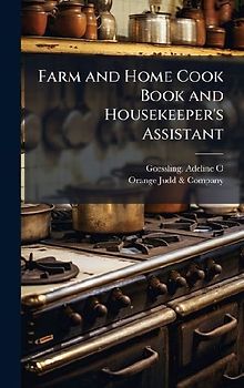 Farm and Home Cook Book and Housekeeper's Assistant