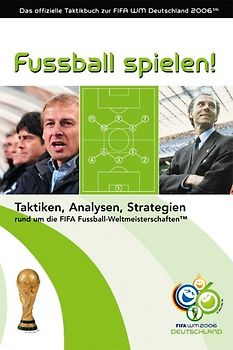 Fussball spielen!. Das offizielle Taktikbuch zur FIFA WM Deutschland 2006™