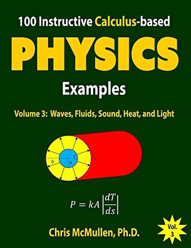 100 Instructive Calculus-based Physics Examples: Waves, Fluids, Sound, Heat, and Light (Calculus-based Physics Problems with Solutions)