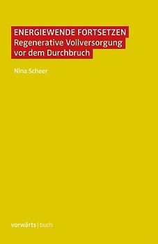 Energiewende fortsetzen. Regenerative Vollversorgung vor dem Durchbruch