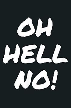 Oh Hell No Funny Sarcastic Rude: Notebook Planner -6x9 inch Daily Planner Journal, To Do List Notebook, Daily Organizer, 114 Pages