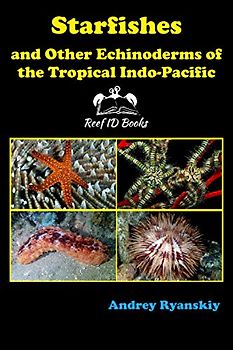 Starfishes and other Echinoderms of the Tropical Indo-Pacific (Coral Reef Academy: Indo-Pacific Photo Guides, Band 4)