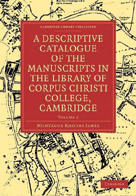 A Descriptive Catalogue of the Manuscripts in the Library of Corpus Christi College, Cambridge