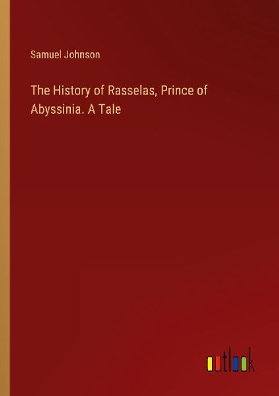 The History of Rasselas, Prince of Abyssinia. A Tale