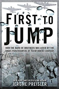 First to Jump: How the Band of Brothers was Aided by the Brave Paratroopers of Pathfinders Company