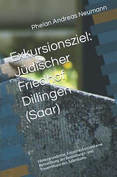 Exkursionsziel: Jüdischer Friedhof Dillingen (Saar): Hintergrundinfos, Fotostrecken und eine Betrachtung der Bestattungs- und Trauerrituale des Judentums.