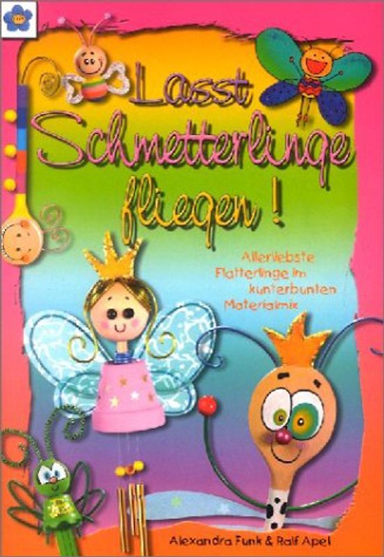 Lasst Schmetterlinge fliegen. Allerliebste Flatterlinge im kunterbunten Materialmix