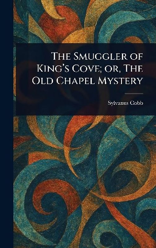 The Smuggler of King's Cove; or, The Old Chapel Mystery