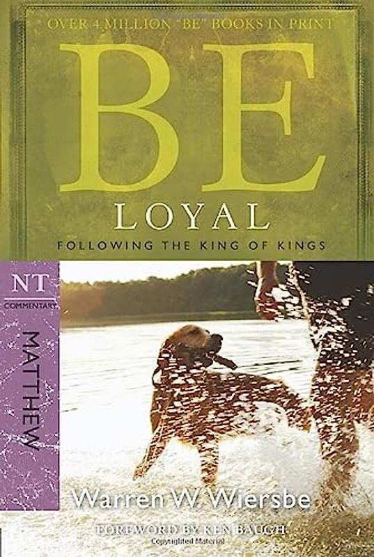 Be Loyal (Matthew): Following the King of Kings: Follow the King of Kings, NT Commentary: Matthew