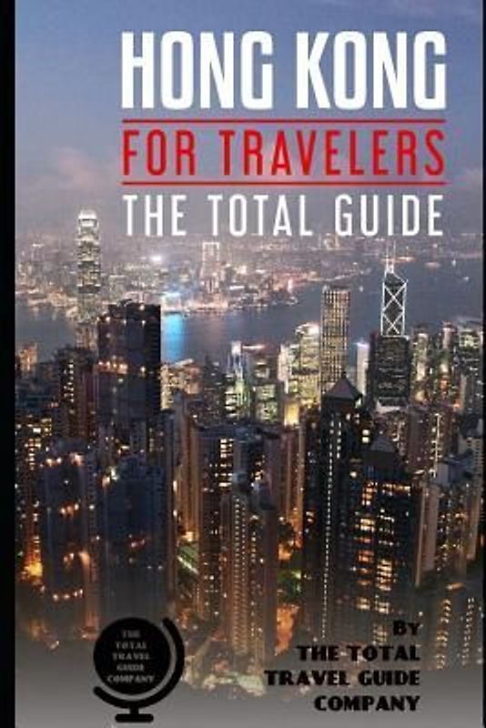 HONG KONG FOR TRAVELERS. The total guide