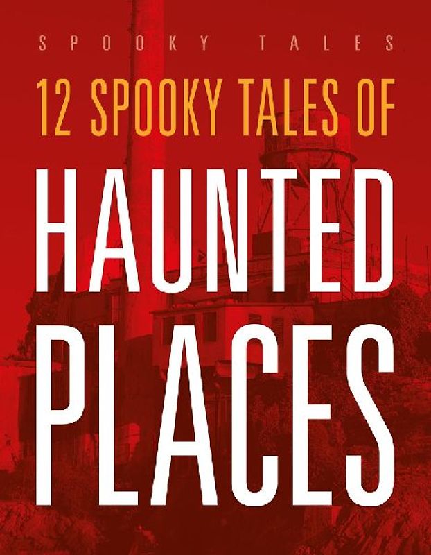 12 Spooky Tales of Haunted Places