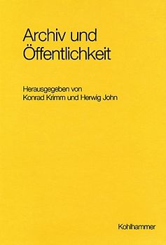 Archiv und Öffentlichkeit. Aspekte einer Beziehung im Wandel