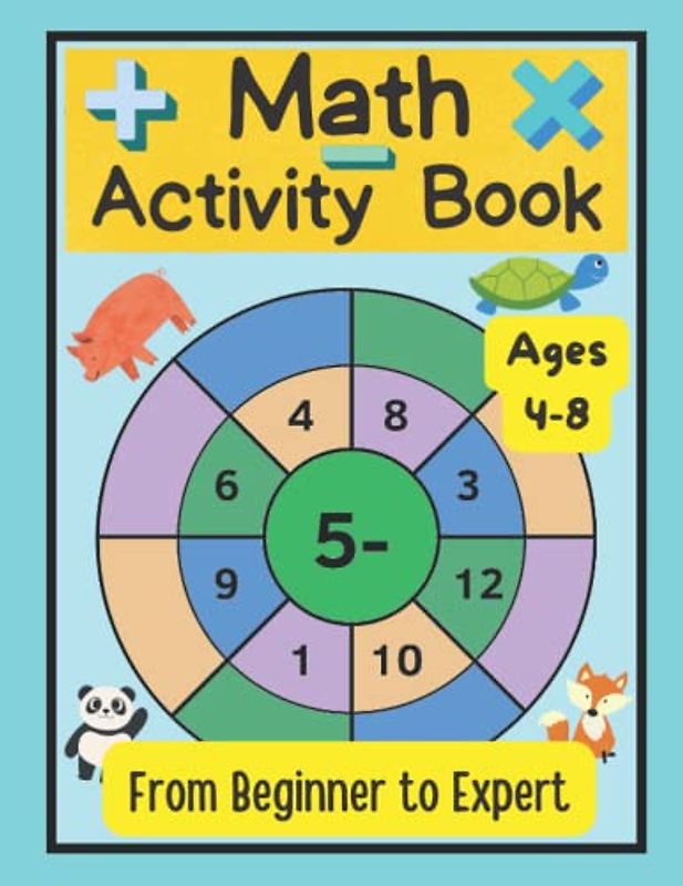Math Activity Book for Kids Ages 4-8: Maths Practice Workbook for Kindergarten - Addition, Subtraction & Multiplication