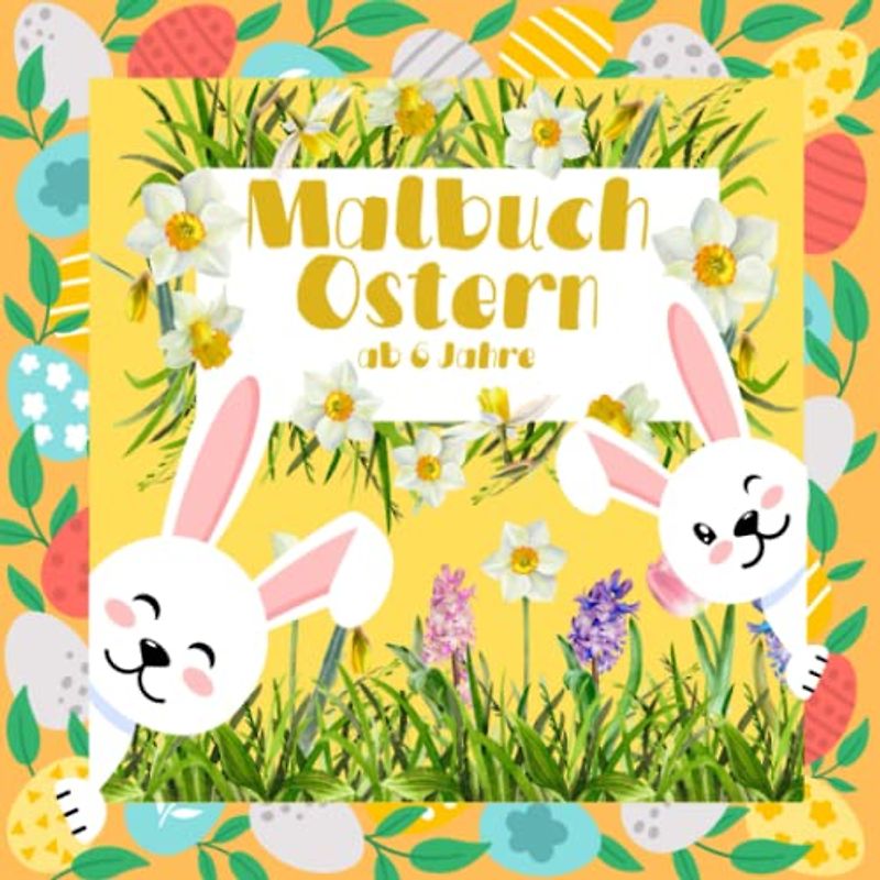 Malbuch Ostern ab 6 Jahre: 50 kreative Motive vom Osterhasen und all seinen Helfern