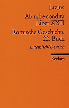 Ab urbe condita. Liber XXII /Römische Geschichte. 22. Buch (Der Zweite Punische Krieg II). Lateinisch/Deutsch