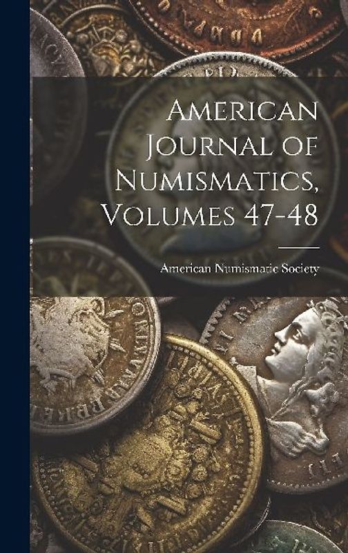 American Journal of Numismatics, Volumes 47-48