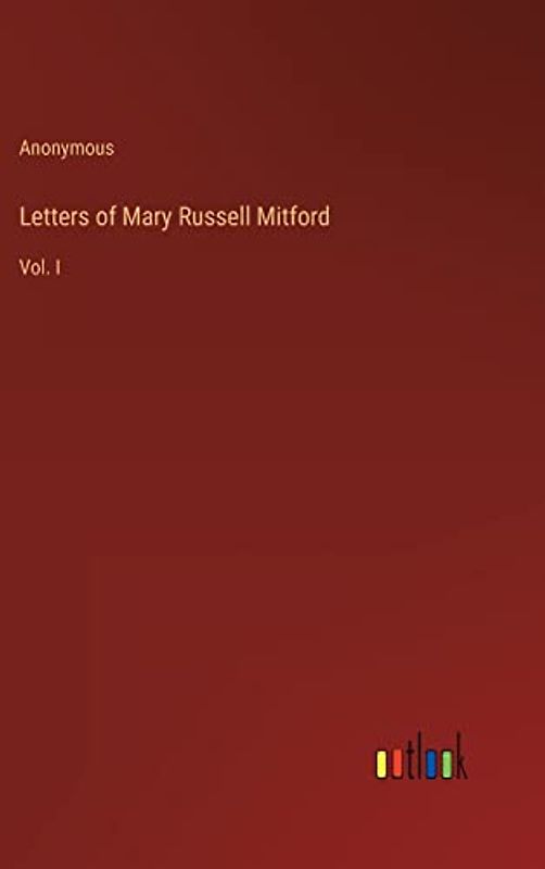 Letters of Mary Russell Mitford: Vol. I