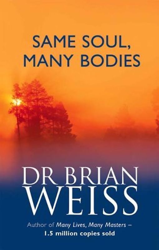 Same Soul, Many Bodies - Brian L Weiss