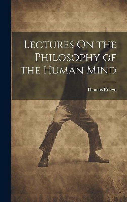 Lectures On the Philosophy of the Human Mind
