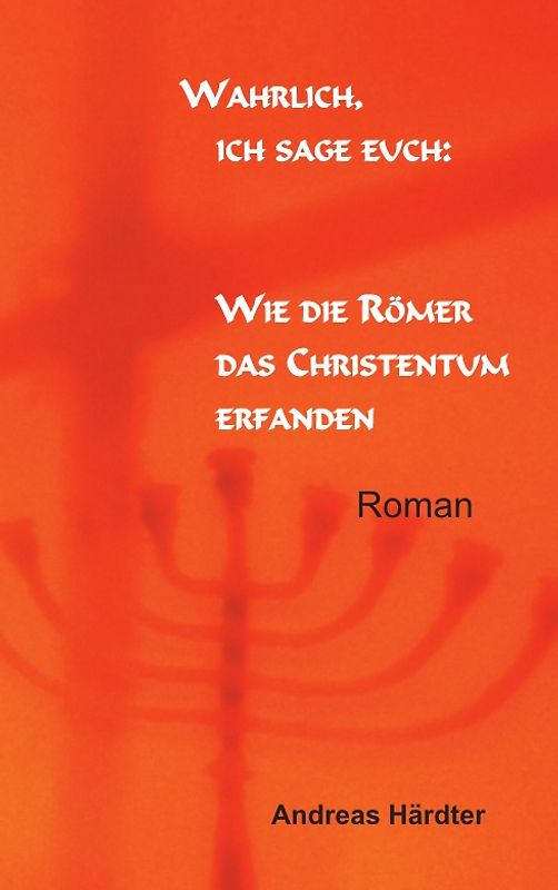 Wahrlich, ich sage euch: Wie die Römer das Christentum erfanden