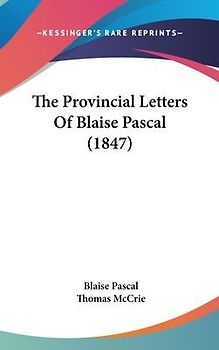 The Provincial Letters Of Blaise Pascal (1847)
