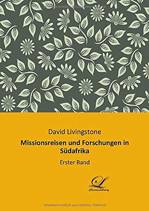 Missionsreisen und Forschungen in Südafrika: Erster Band