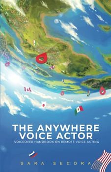 The Anywhere Voice Actor: Voiceover Handbook on Remote Voice Acting