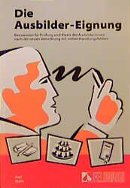 Die Ausbildereignung. Basiswissen für Prüfung und Praxis des betrieblichen Ausbilders