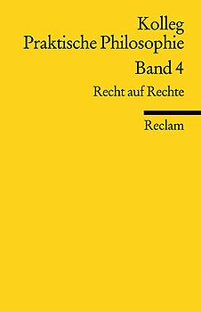 Kolleg Praktische Philosophie / Recht auf Rechte