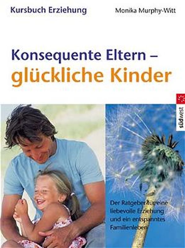 Konsequente Eltern - glückliche Kinder
