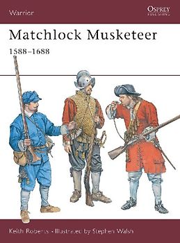 Matchlock Musketeer: 1588-1688 (Warrior) - Keith Roberts