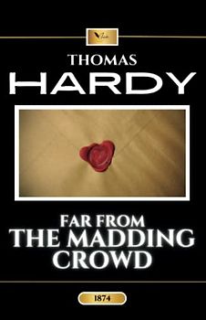 Far from the Madding Crowd: The Original Classic Romantic Fiction Novel (Annotated)