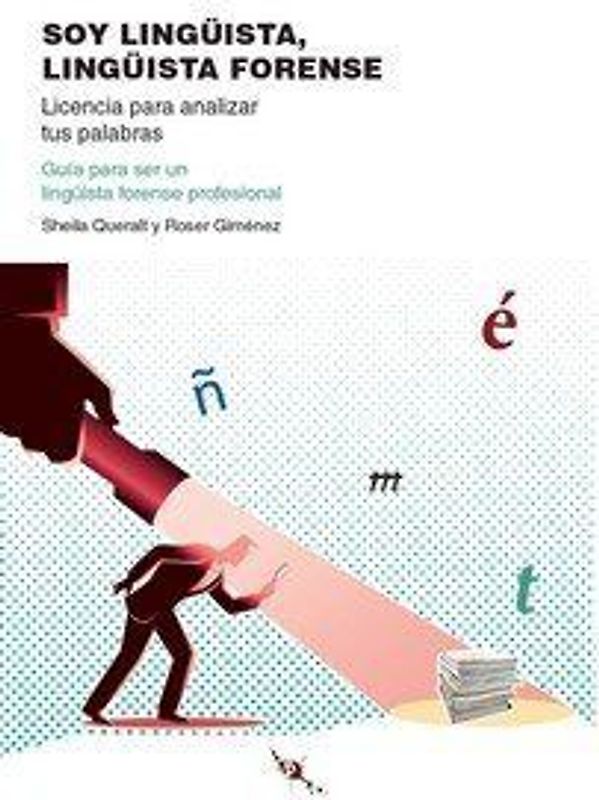 Soy lingüista, lingüista forense : licencia para analizar tus palabras