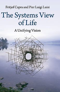 The Systems View of Life - A Unifying Vision