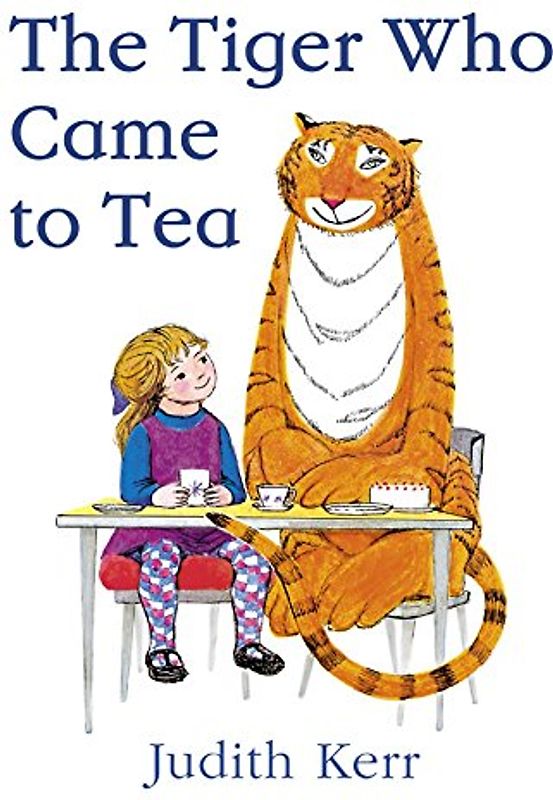 The Tiger Who Came to Tea. - Judith Kerr