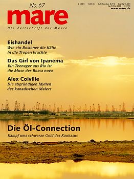 mare - Die Zeitschrift der Meere / No. 67 / Die Öl-Connection