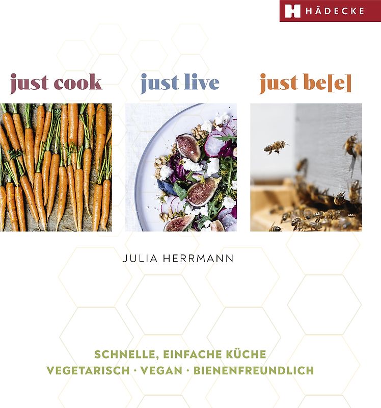just cook – just live – just be(e)