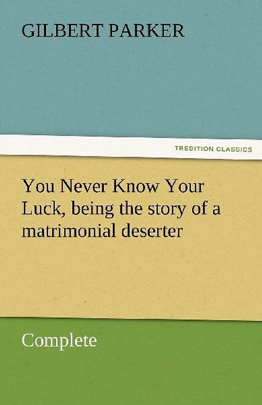 You Never Know Your Luck, being the story of a matrimonial deserter. Complete