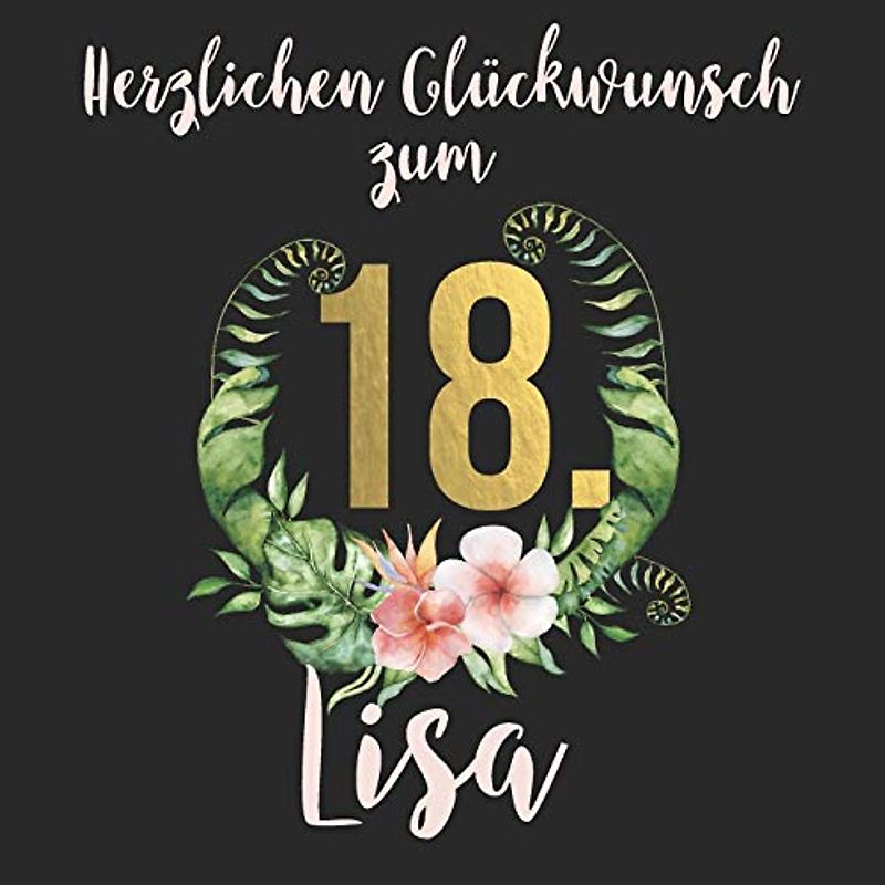 Herzlichen Glückwunsch zum 18. Lisa: Das mit Vornamen "Lisa" personalisierte Fotoalbum I Erinnerungsbuch I Eintragealbum mit durchdachten ... zum 18. Geburtstag für Tochter, Freundin etc.