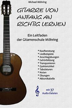 Gitarre von Anfang an richtig lernen: Ein Leitfaden der Gitarrenschule Möhring - Möhring, Michael