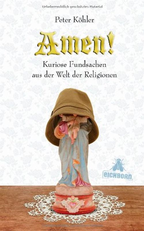 Amen!. Kuriose Fundsachen aus der Welt der Religionen