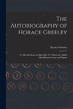 The Autobiography of Horace Greeley