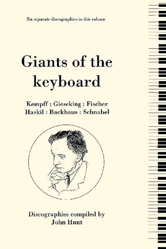 Giants of the Keyboard. 6 Discographies. Wilhelm Kempff, Walter Gieseking, Edwin Fischer, Clara Haskil, Wilhelm Backhaus, Artur Schnabel. [1994]