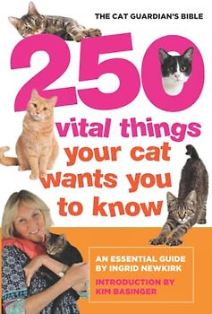 250 Vital Things Your Cat Wants You to Know: The Cat Guardian’s Bible