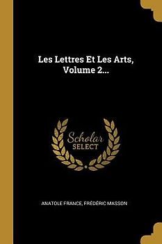 Les Lettres Et Les Arts, Volume 2...
